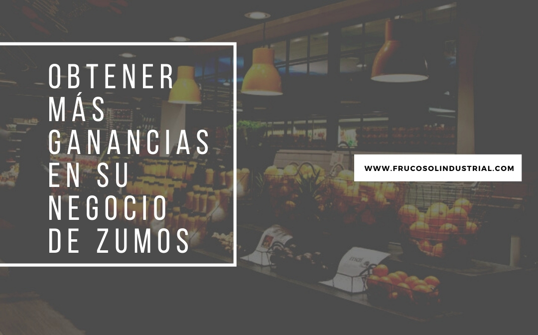 Obtener más ganancias en su negocio de zumos.